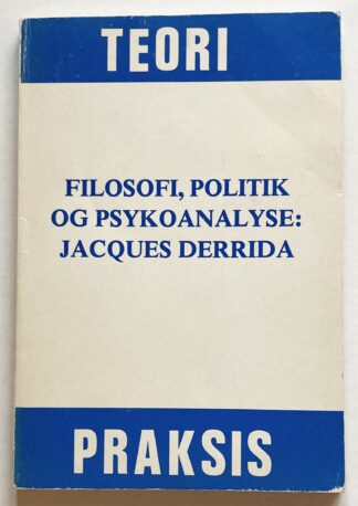 Teori og praksis nr. 9. Filosofi, politik og psykoanalyse: Jacques Derrida.