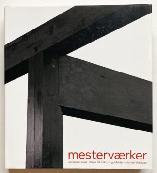 Mesterværker. Enfamiliehuset i dansk arkitekturs guldalder.