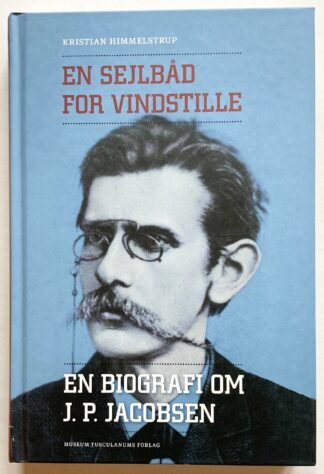 En sejlbåd for vindstille. En biografi om J. P. Jacobsen.
