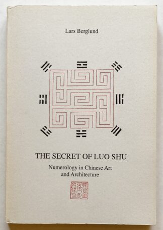 The Secret of Luo Shu. Numerology in Chinese Art and Architecture.