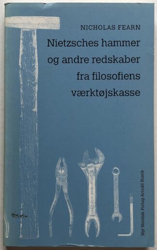 Nietzsches hammer og andre redskaber fra filosofiens værktøjskasse.