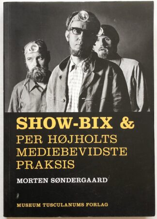 Show-Bix &. Per Højholts mediebevidste praksis.