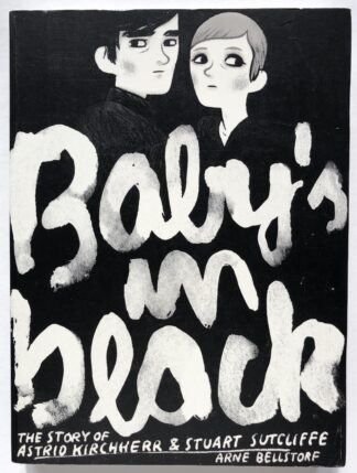 Baby's in Black. The Story of Astrid Kirchherr & Stuart Sutcliffe.