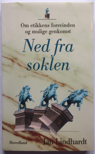 Ned fra soklen. Om etikkens forsvinden og mulige genkomst.