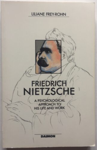 Friedrich Nietzsche. A Psychological Approach to his Life and Work.