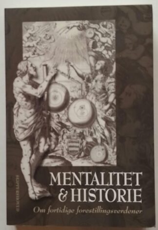 Mentalitet & historie. Om fortidige forestillingsverdener.
