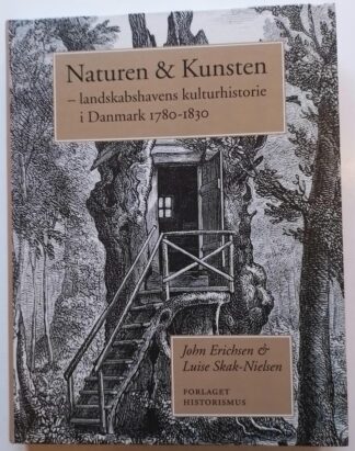 Naturen og Kunsten – landskabshavens kulturhistorie i Danmark 1780 – 1830.
