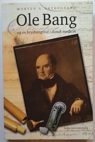 Ole Bang og en brydningstid i dansk medicin.