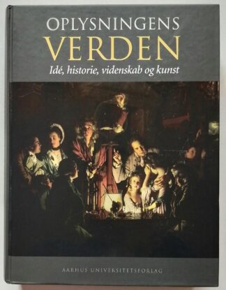 Oplysningens Verden. Idé, historie, videnskab og kunst.