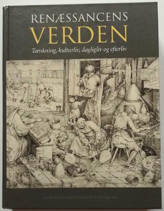 Renæssancens verden. Tænkning, kulturliv, dagligliv og efterliv.