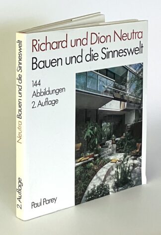 Richard und Dion Neutra. Bauen und die Sinneswelt.