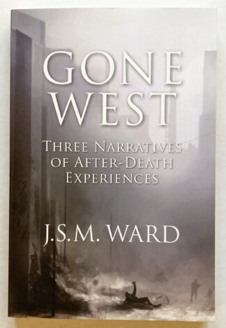 Gone West. Three Narratives of After-Death Experiences.