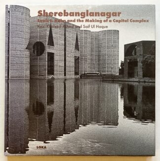 Sherebanglanagar: Louis Kahn and the Making of a Capital Complex.