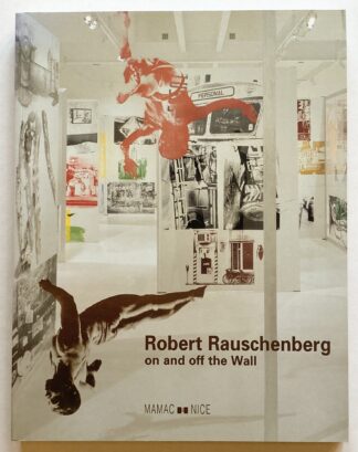 Robert Rauschenberg on and off the Wall. Oeuvres des années 80 et 90. Works from the 80's and the 90's.