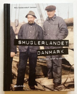 Smuglerlandet Danmark. Mennesker, sprut og cigaretter.