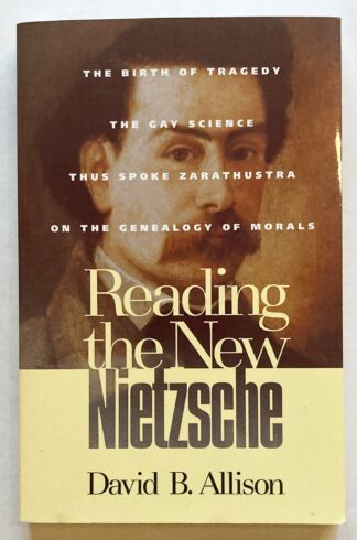 Reading the New Nietzsche. The Birth of the Tragedy, The Gay Science, Thus Spoke Zarathustra, and On the Genealogy of Morals.
