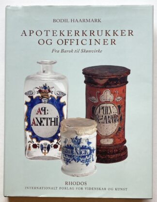 Apotekerkrukker og officiner. Fra Barok til Skønvirke.