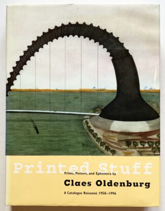 Printed Stuff. Prints, Posters, and Ephemera by Claes Oldenburg. A Catalogue Raisonné 1958-1996.