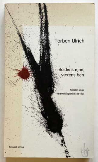 Boldens øje, værens ben: Notater langs idrættens spalte(n)de veje.