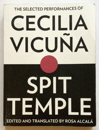 Spit Temple: The Selected Performances of Cecilia Vicuña.