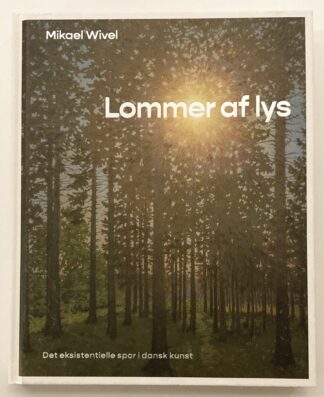 Lommer af lys. Det eksistentielle spor i dansk kunst.