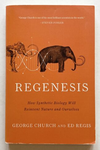 Regenesis. How Synthetic Biology Will Reinvent Nature and Ourselves.