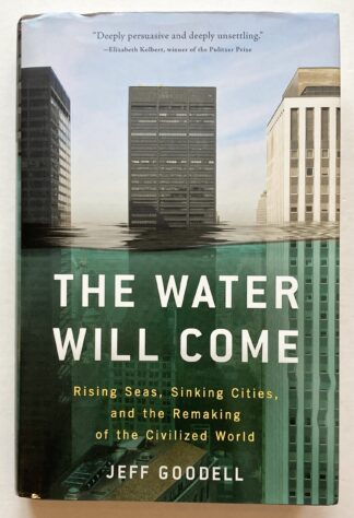 The Water Will Come. Rising Seas, Sinking Cities, and the Remaking of the Civilized World.