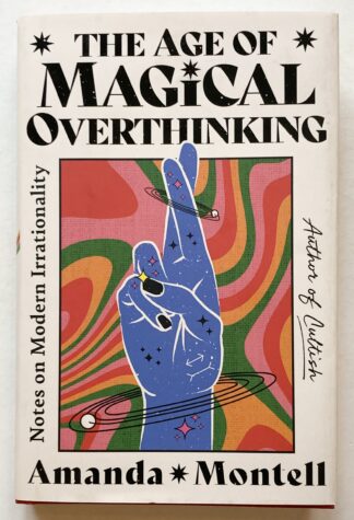 The Age of Magical Overthinking. Notes on Modern Irrationality.