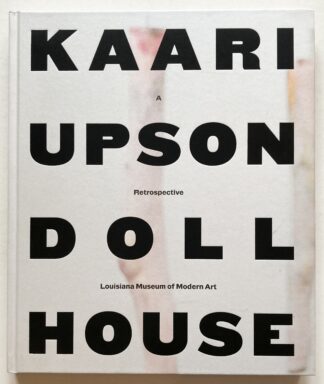 Kaari Upson. Dollhouse. A Retrospective.
