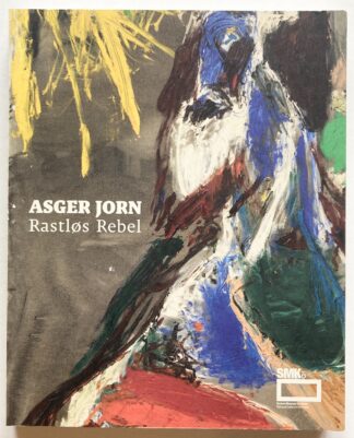 Asger Jorn - Rastløs Rebel.