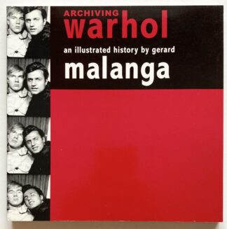 Archiving Warhol. An Illustrated History by Gerard Malanga.