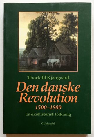 Den danske Revolution 1500-1800. En økohistorisk tolkning.