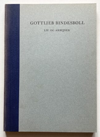 Gottlieb Bindesbøll. Liv og Arbejder.