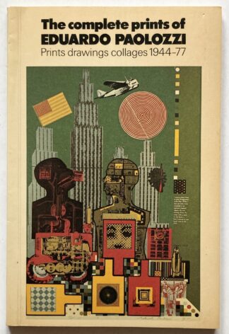 The complete prints of Eduardo Paolozzi. Prints drawings collages 1944-77.
