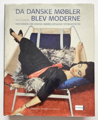 Da danske møbler blev moderne. Historien om dansk møbeldesigns storhedstid.