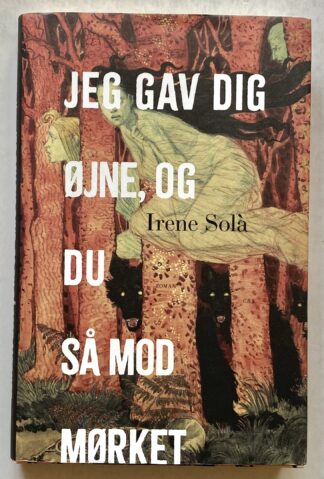 Jeg gav dig øjne, og du så mod mørket.