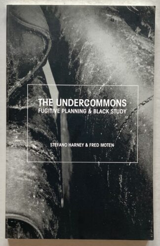 The Undercommons: Fugitive Planning & Black Study