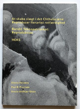At skabe slægt i det Chthulucæne: Reproducer flerartet retfærdighed. Barokt Teknopatriarkat: Reproduktion. HEKS.
