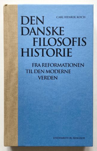 Den danske filosofis historie. Fra reformationen til den moderne verden