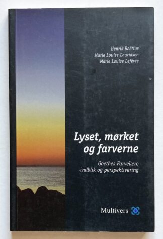 Lyset, mørket og farverne. Goethes Farvelære - indblik og perspektivering.