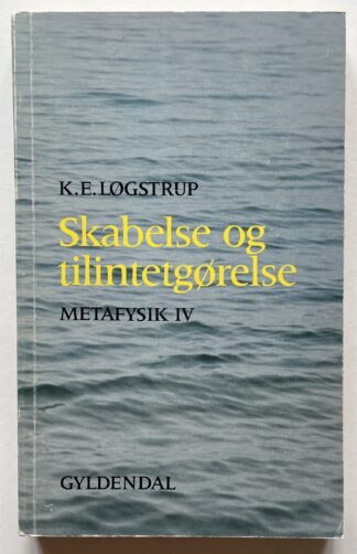 Skabelse og tilintetgørelse. Religionsfilosofiske betragtninger. Metafysik IV.