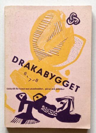 Drakabygget 6-7-8. Tidskrift för konst mot atombomober, påvar och politiker.