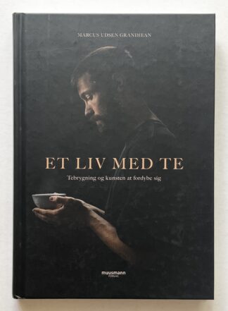 Et liv med te. Tebrygning og kunsten at fordybe sige.