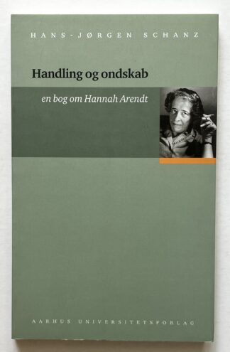 Handling og ondskab - en bog om Hannah Arendt.