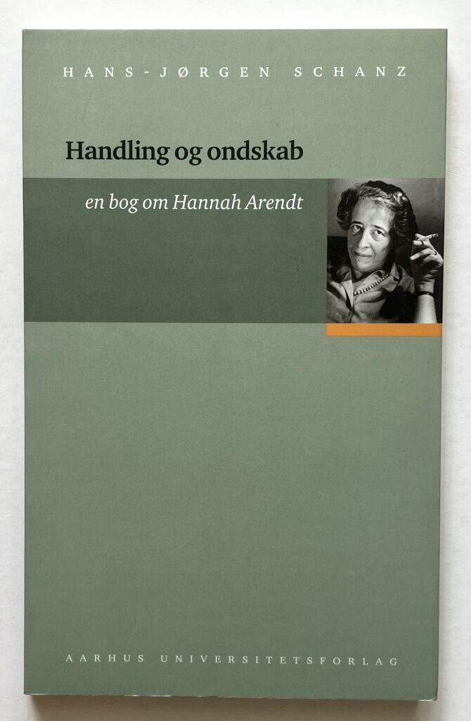 Handling og ondskab - en bog om Hannah Arendt.