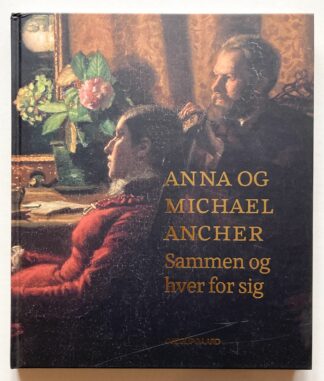 Anna og Michael Ancher. Sammen og hver for sig.