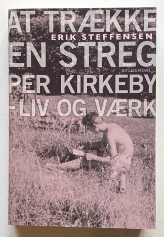 At trække en streg. Per Kirkeby - liv og værk.