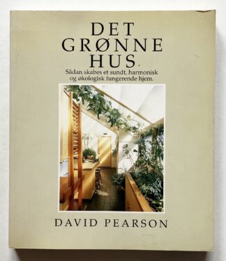 Det grønne hus. Sådan skabes et sundt, harmonisk og økologisk fungerende hjem.