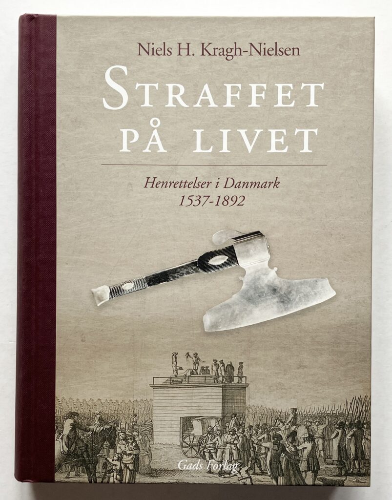 Straffet på livet. Henrettelser i Danmark 1537-1892.