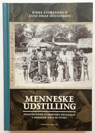 Menneskeudstilling. Fremvisninger af eksotiske mennesker i Zoologisk Have og Tivoli.